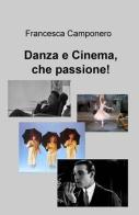 Danza e cinema, che passione! di Francesca Camponero edito da ilmiolibro self publishing