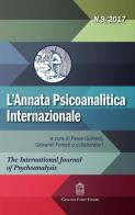 L' annata psicoanalitica internazionale. The international journal of psychoanalysis (2017) vol.9 edito da Giovanni Fioriti Editore