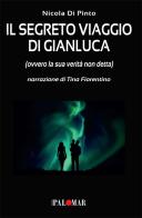 Il segreto viaggio di Gianluca. Ovvero la sua verità non detta di Nicola Di Pinto edito da Nuova Palomar