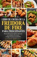 Libro de cocina de la freidora de aire para principiantes di Antonio Martinez edito da Youcanprint