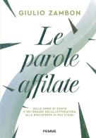 Le parole affilate. Sulle orme di Dante e dei grandi della letteratura alla riscoperta di noi stessi di Giulio Zambon edito da Piemme