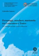 Personaggi, maschere, marionette tra Letteratura e Teatro. Un'interpretazione critico-riflessiva di Gabriella Capozza edito da Cacucci