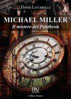 Il mistero del Pantheon. Michael Miller di David Lucarelli edito da Pav Edizioni
