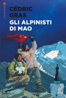 Gli alpinisti di Mao di Cédric Gras edito da Corbaccio