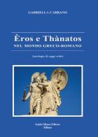 Èros e Thànatos nel mondo greco-romano. Antologia di saggi critici di Gabriella Carrano edito da Guido Miano Editore