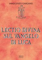Lectio divina su il Vangelo di Luca di Guido Innocenzo Gargano edito da EDB
