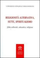 Religiosità alternativa, sette, spiritualismo. Sfida culturale, educativa, religiosa edito da Libreria Editrice Vaticana