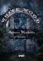 White Wood. Il segreto del castello di Serena Marletta edito da Booksprint