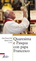 Quaresima e Pasqua con papa Francesco edito da EMP