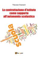 La contrattazione d'istituto come supporto all'autonomia scolastica di Vincenzo Guarneri edito da Youcanprint
