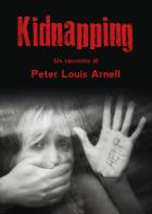 Kidnapping. Ediz. italiana di Peter Louis Arnell edito da Youcanprint