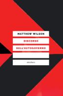 Discorso sull'autogoverno di Matthew Wilson edito da Elèuthera