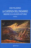 La cadenza dell'inganno. Memorie di un violinista notturno di Enzo Pellegrino edito da Pendragon