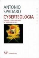 Cyberteologia. Pensare il cristianesimo al tempo della rete di Antonio Spadaro edito da Vita e Pensiero