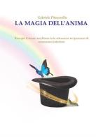 La magia dell'anima. Riscopri il tesoro racchiuso in te attraverso un percorso di conoscenza interiore di Gabriele Pitruzzello edito da StreetLib