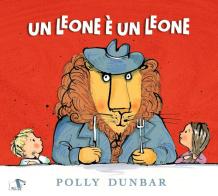 Un leone è un leone. Ediz. a colori di Polly Dunbar edito da Pulce