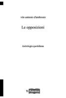 Le opposizioni di Vito Antonio D'Ambrosio edito da Lampi di Stampa