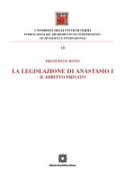 La legislazione di Anastasio I. Il diritto privato di Francesco Bono edito da Edizioni Scientifiche Italiane