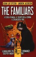 The Familiars: A scuola di magia-Il segreto della corona-Il cerchio degli eroi di Adam Jay Epstein, Andrew Jacobson edito da Newton Compton
