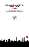 L' onda. Lotte sindacali nel salernitano dal secondo dopoguerra ai giorni nostri di Fernando Argentino, Piero Lucia edito da Francesco D'Amato