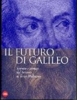 Il futuro di Galileo. Scienza e tecnica dal Seicento al terzo millennio. Ediz. illustrata edito da Skira