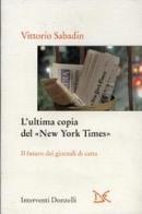 L' ultima copia del «New York Times». Il futuro dei giornali di carta di Vittorio Sabadin edito da Donzelli