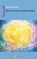 Verso un nuovo essere umano di Stefano Marcato edito da Esedra