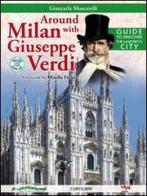 Around Milan with Giuseppe Verdi. Guide to discover the maestro's city. Con CD Audio di Giancarla Moscatelli edito da Curci