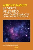 La verità nell'abisso. L'amicizia necessaria tra cosmologia e teologia di Antonio Nasuto edito da La Fontana di Siloe