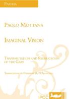 Imaginal vision. Transmulation and reeducation of the gaze di Paolo Mottana edito da Ipoc