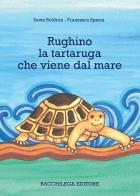 Rughino la tartaruga che viene dal mare di Sante Boldrini edito da Bacchilega Editore