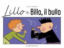 Lillo e Billo, il bullo. Ediz. a colori di Tino Lanci edito da Carthusia