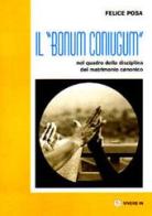 Il «bonum coniugum» nel quadro della disciplina del matrimonio canonico di Felice Posa edito da VivereIn