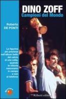Dino Zoff. Campioni del mondo di Roberto De Ponti edito da Aliberti