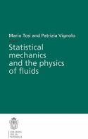 Statistical mechanics and the physics of fluido di Mario Tosi, Patrizia Vignolo edito da Scuola Normale Superiore