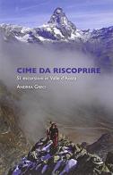 Cime da riscoprire. 51 escursioni in Valle d'Aosta. Ediz. illustrata di Andrea Greci edito da Blu Edizioni