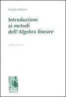 Introduzione ai metodi dell'algebra lineare vol.1 di Nicola Melone edito da Aracne