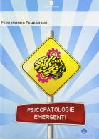 Psicopatologie emergenti di Ferdinando Pellegrino edito da Mediserve