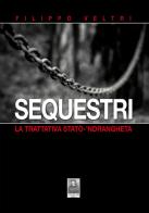 Sequestri. La trattativa Stato-'ndrangheta di Filippo Veltri edito da Città del Sole Edizioni