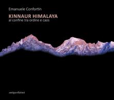 Kinnaur Himalaya. Al confine tra ordine e caos di Emanuele Confortin edito da Antiga Edizioni