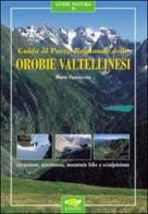 Guida al parco regionale delle Orobie valtellinesi di Mario Vannuccini edito da Lyasis