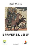 Il profeta e il messia di Nicola Medaglia edito da Montecovello
