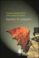 Il banchetto di sangue. Varney il vampiro vol.1 di P. Thomas Prest, M. James Rymer edito da Gargoyle