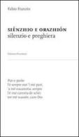 Siénzhio e orazhiòn (silenzio e preghiera). Nel dialetto veneto-trevigiano dell'opitergino-mottense di Fabio Franzin edito da Edizioni Prioritarie