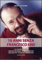 10 anni senza Francesco Ebbi di Beniamino Bordoni edito da Prodigi