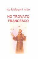 Ho trovato Francesco di Isa Malagoni edito da ilmiolibro self publishing