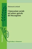 L' innovazione sociale nel settore agricolo del Mezzogiorno di Mariarosaria Lombardi edito da Franco Angeli