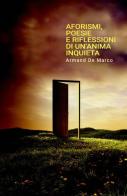 Aforismi, poesie e riflessioni di un'anima inquieta di Armand De Marco edito da ilmiolibro self publishing