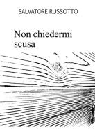 Non chiedermi scusa di Salvatore Russotto edito da StreetLib