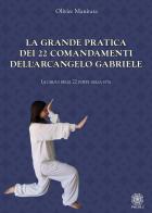 La grande pratica dei 22 comandamenti dell'Arcangelo Gabriele. Le chiavi delle 22 porte della vita di Olivier Manitara edito da Psiche 2